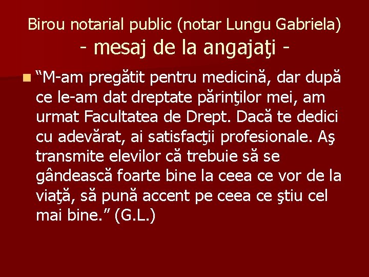 Birou notarial public (notar Lungu Gabriela) - mesaj de la angajaţi - n “M-am