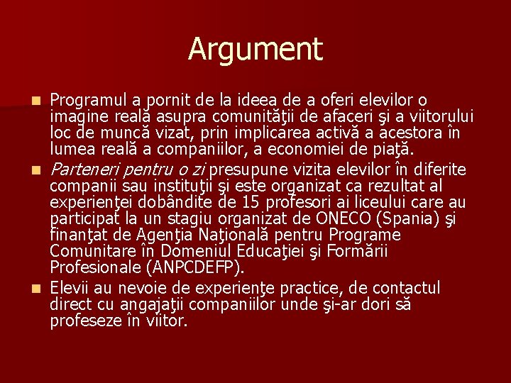 Argument Programul a pornit de la ideea de a oferi elevilor o imagine reală Argument Programul a pornit de la ideea de a oferi elevilor o imagine reală