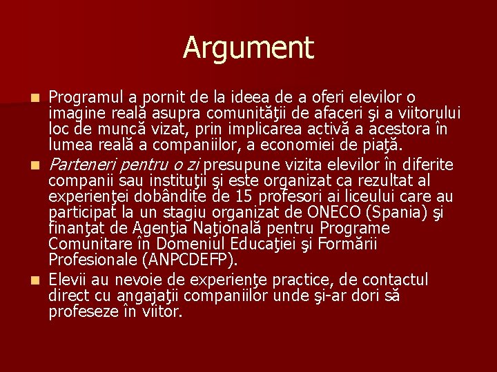 Argument Programul a pornit de la ideea de a oferi elevilor o imagine reală