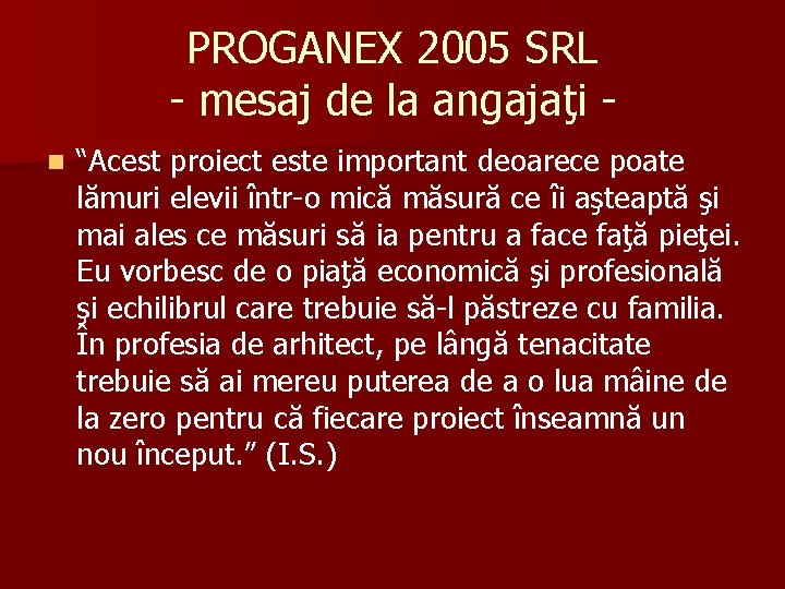 PROGANEX 2005 SRL - mesaj de la angajaţi n “Acest proiect este important deoarece PROGANEX 2005 SRL - mesaj de la angajaţi n “Acest proiect este important deoarece