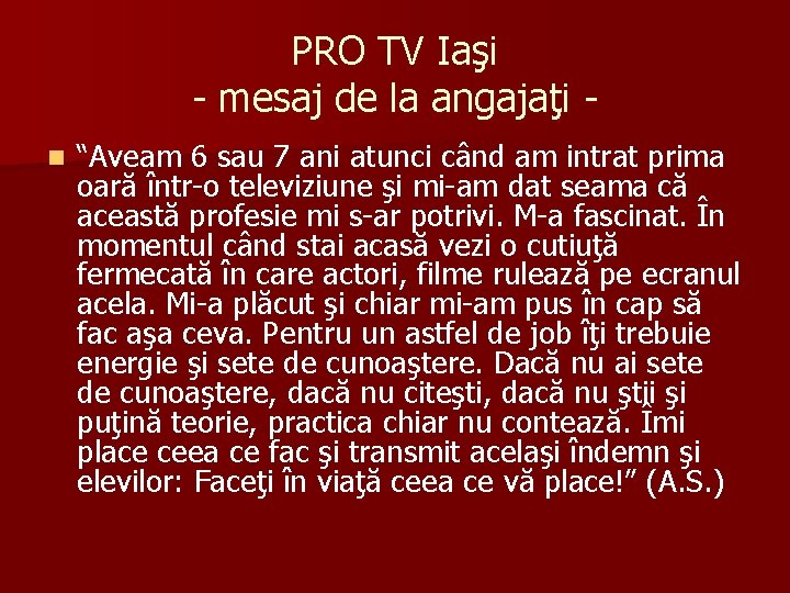 PRO TV Iaşi - mesaj de la angajaţi n “Aveam 6 sau 7 ani PRO TV Iaşi - mesaj de la angajaţi n “Aveam 6 sau 7 ani