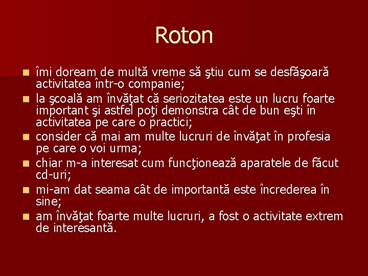 Roton n n n îmi doream de multă vreme să ştiu cum se desfăşoară