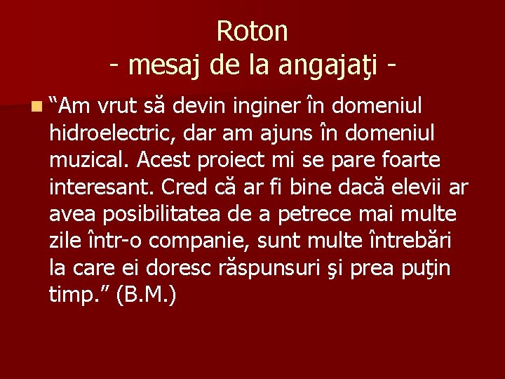 Roton - mesaj de la angajaţi n “Am vrut să devin inginer în domeniul