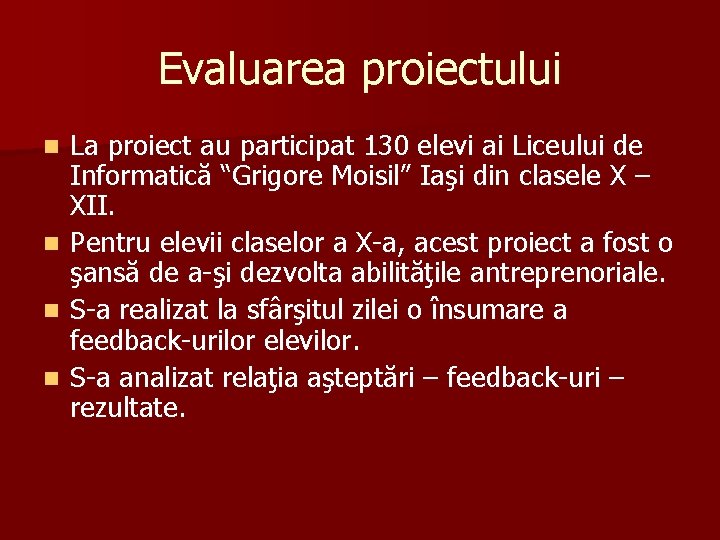 Evaluarea proiectului n n La proiect au participat 130 elevi ai Liceului de Informatică