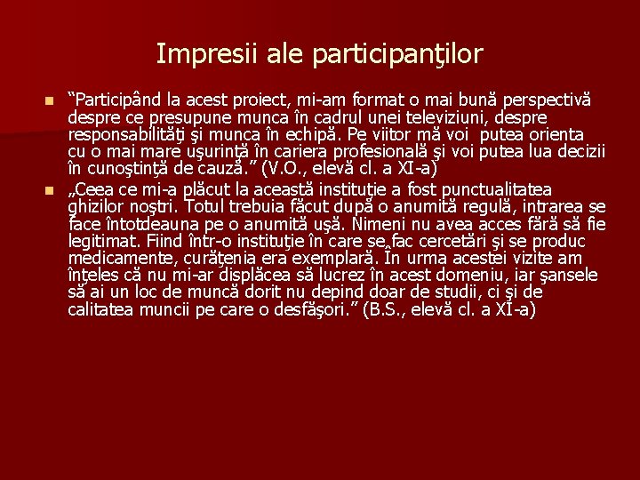 Impresii ale participanţilor “Participând la acest proiect, mi-am format o mai bună perspectivă despre