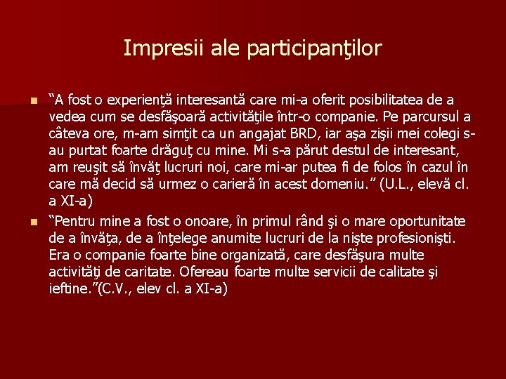 Impresii ale participanţilor “A fost o experienţă interesantă care mi-a oferit posibilitatea de a