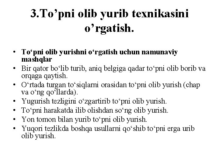 3. To’pni olib yurib texnikasini o’rgatish. • To‘pni olib yurishni o‘rgatish uchun namunaviy mashqlar