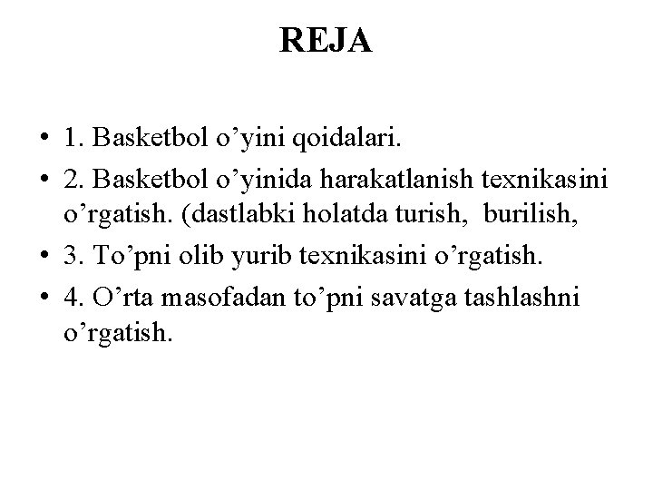 REJA • 1. Basketbol o’yini qoidalari. • 2. Basketbol o’yinida harakatlanish texnikasini o’rgatish. (dastlabki