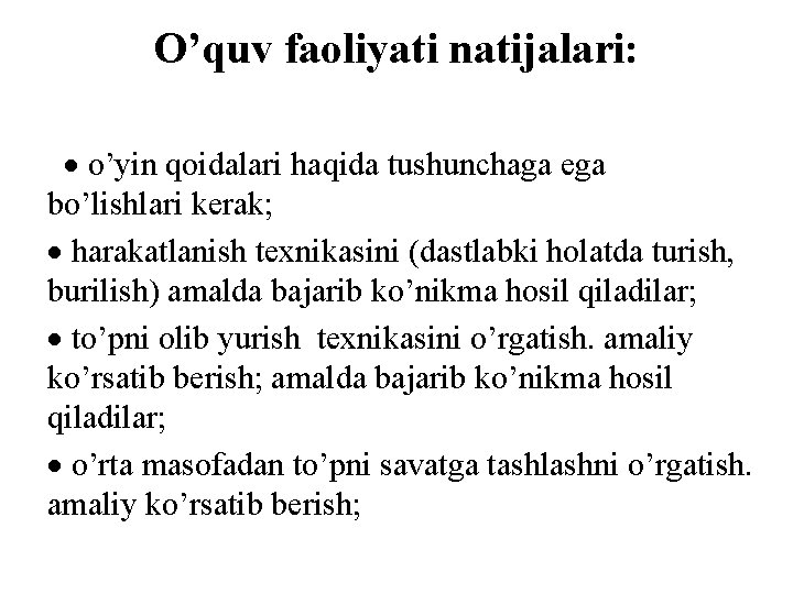 O’quv faoliyati natijalari: o’yin qoidalari haqida tushunchaga ega bo’lishlari kerak; harakatlanish texnikasini (dastlabki holatda