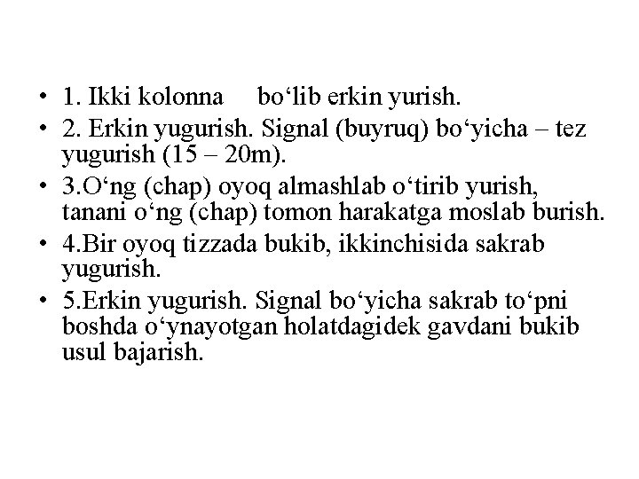  • 1. Ikki kolonna bo‘lib erkin yurish. • 2. Erkin yugurish. Signal (buyruq)