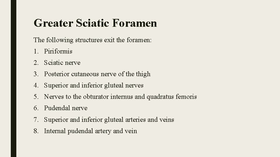 Greater Sciatic Foramen The following structures exit the foramen: 1. Piriformis 2. Sciatic nerve