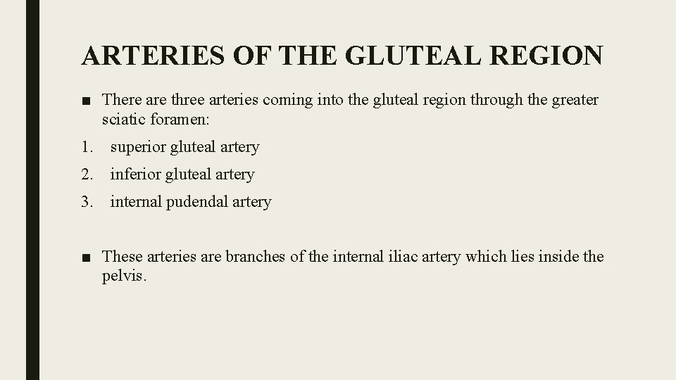 ARTERIES OF THE GLUTEAL REGION ■ There are three arteries coming into the gluteal