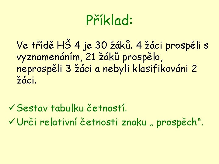 Příklad: Ve třídě HŠ 4 je 30 žáků. 4 žáci prospěli s vyznamenáním, 21