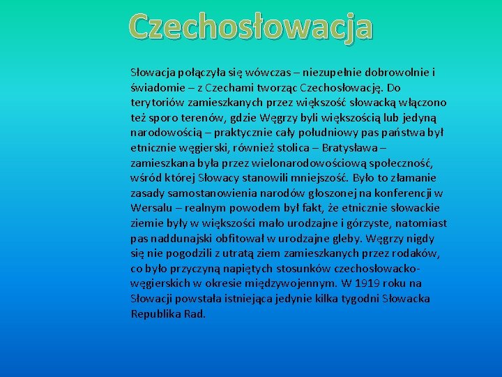 Czechosłowacja Słowacja połączyła się wówczas – niezupełnie dobrowolnie i świadomie – z Czechami tworząc
