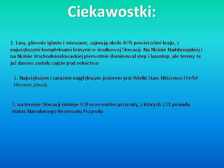 Ciekawostki: 1. Lasy, głównie iglaste i mieszane, zajmują około 40% powierzchni kraju, z największymi