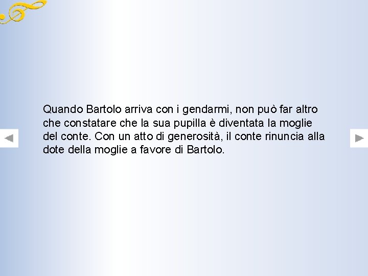 Quando Bartolo arriva con i gendarmi, non può far altro che constatare che la