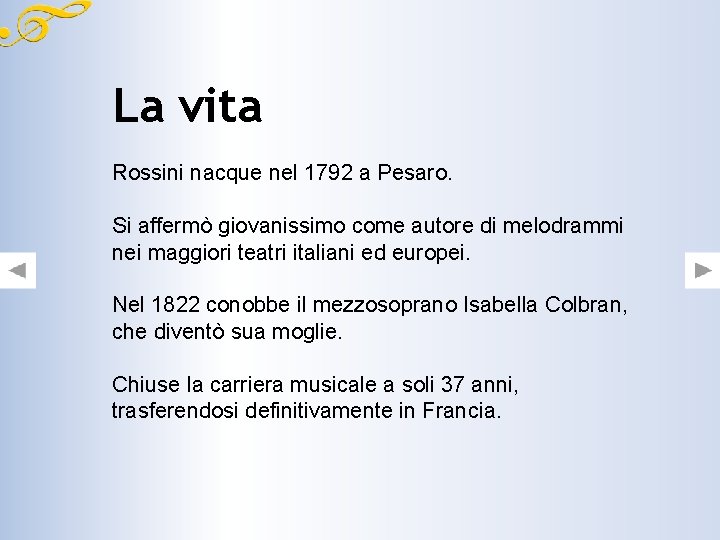 La vita Rossini nacque nel 1792 a Pesaro. Si affermò giovanissimo come autore di