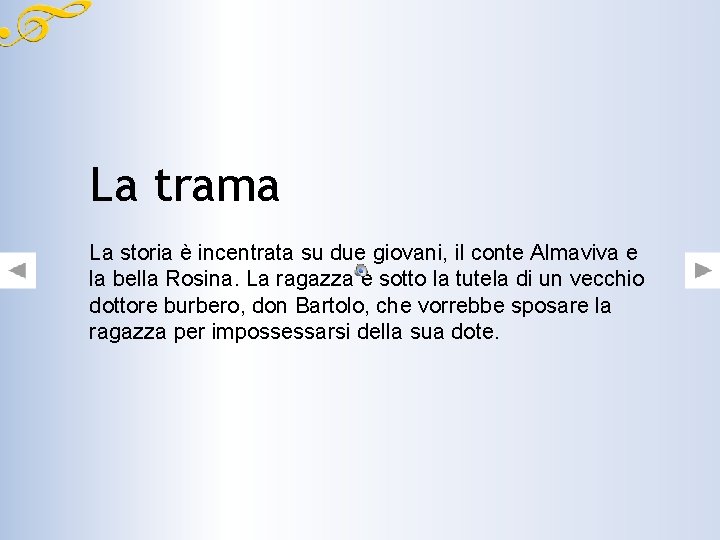 La trama La storia è incentrata su due giovani, il conte Almaviva e la