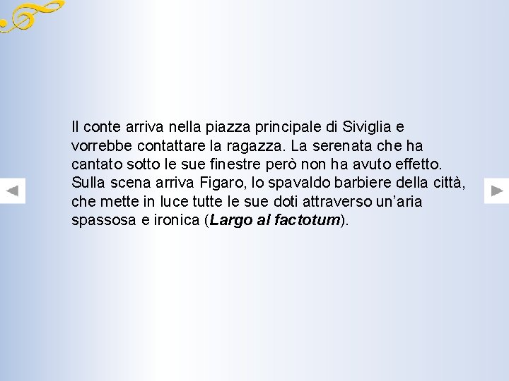 Il conte arriva nella piazza principale di Siviglia e vorrebbe contattare la ragazza. La