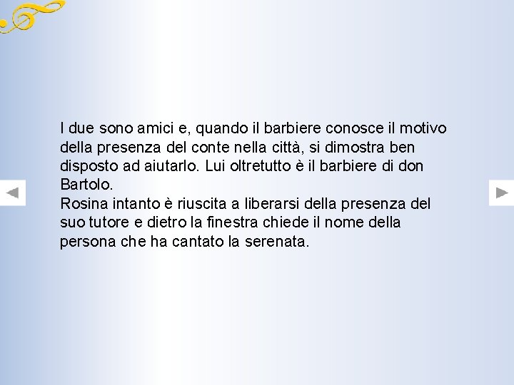 I due sono amici e, quando il barbiere conosce il motivo della presenza del