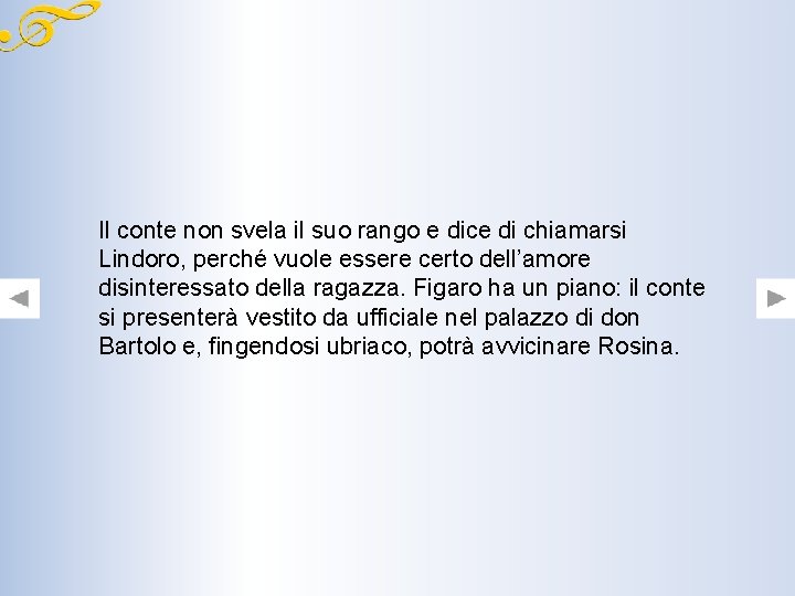 Il conte non svela il suo rango e dice di chiamarsi Lindoro, perché vuole