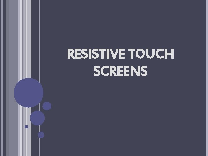 RESISTIVE TOUCH SCREENS 