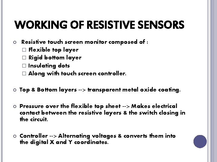 WORKING OF RESISTIVE SENSORS Resistive touch screen monitor composed of : � Flexible top