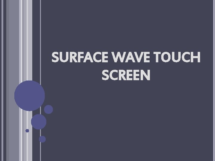 SURFACE WAVE TOUCH SCREEN 