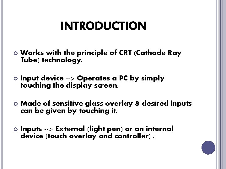INTRODUCTION Works with the principle of CRT (Cathode Ray Tube) technology. Input device -->