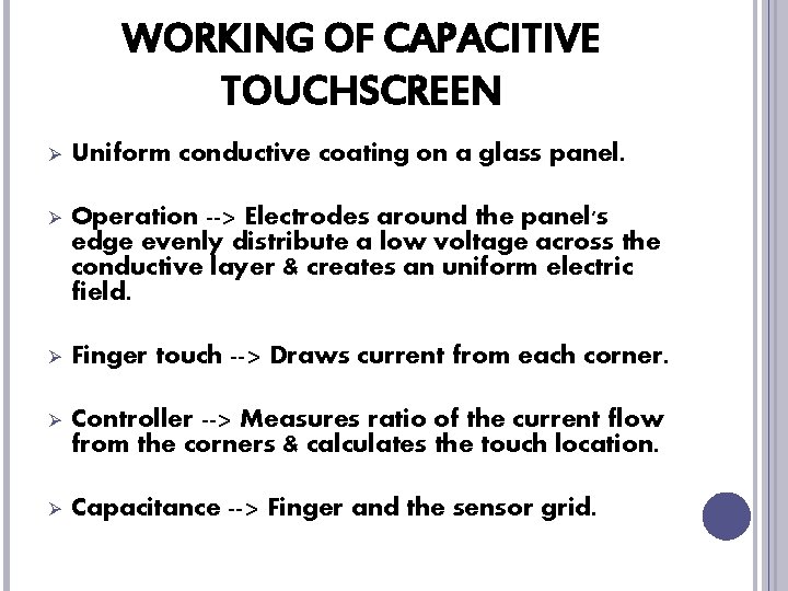 WORKING OF CAPACITIVE TOUCHSCREEN Ø Uniform conductive coating on a glass panel. Ø Operation