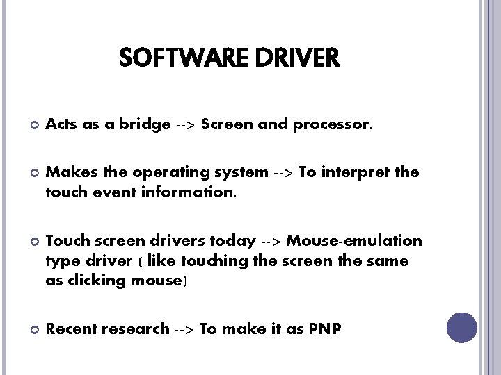 SOFTWARE DRIVER Acts as a bridge --> Screen and processor. Makes the operating system