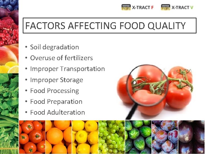 FACTORS AFFECTING FOOD QUALITY • • Soil degradation Overuse of fertilizers Improper Transportation Improper