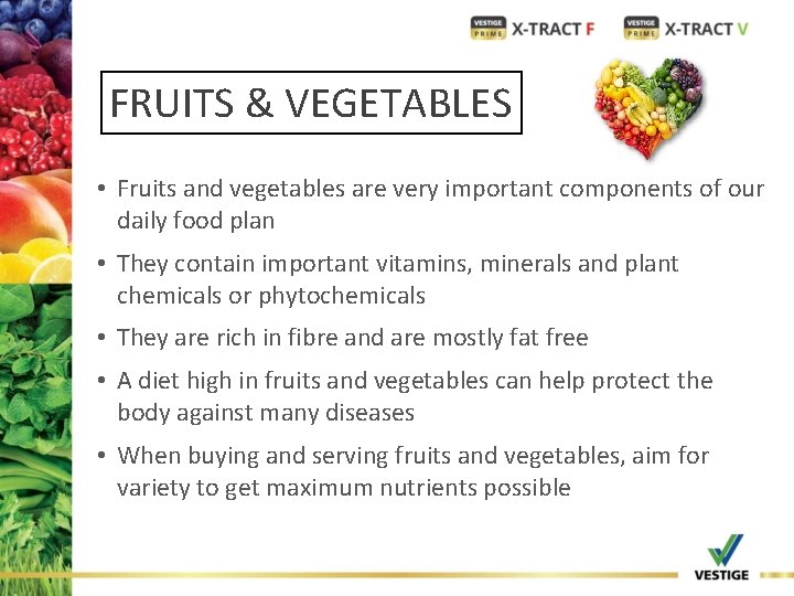 FRUITS & VEGETABLES • Fruits and vegetables are very important components of our daily