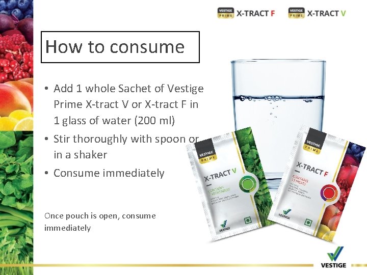 How to consume • Add 1 whole Sachet of Vestige Prime X-tract V or