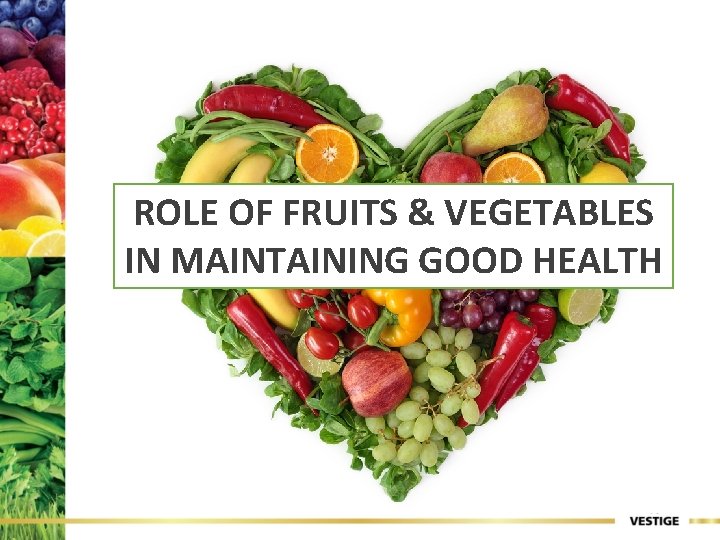 ROLE OF FRUITS & VEGETABLES IN MAINTAINING GOOD HEALTH 