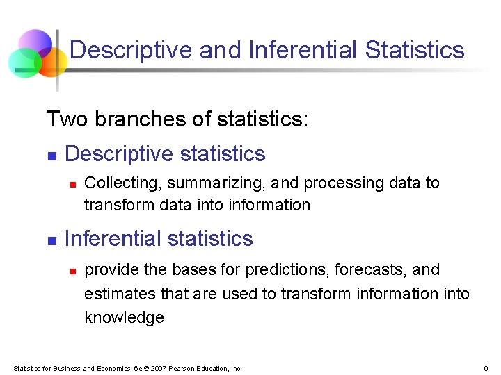 Descriptive and Inferential Statistics Two branches of statistics: n Descriptive statistics n n Collecting,