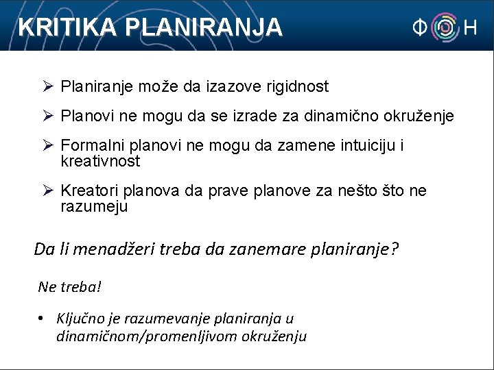 KRITIKA PLANIRANJA Ø Planiranje može da izazove rigidnost Ø Planovi ne mogu da se