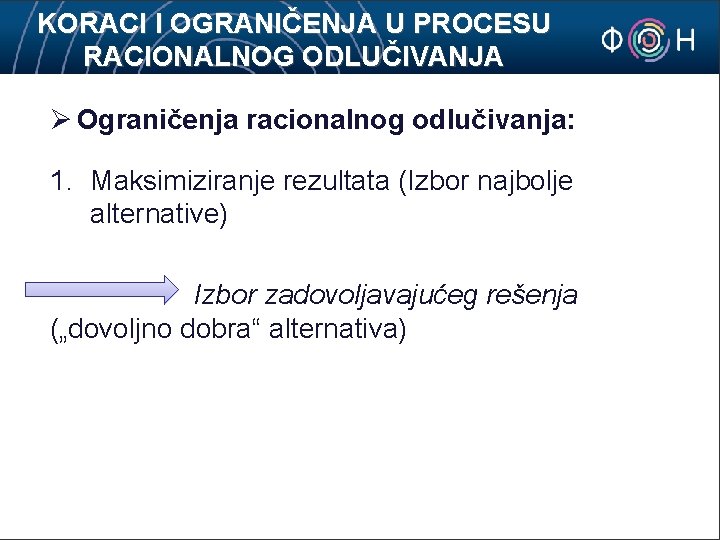 KORACI I OGRANIČENJA U PROCESU RACIONALNOG ODLUČIVANJA Ø Ograničenja racionalnog odlučivanja: 1. Maksimiziranje rezultata