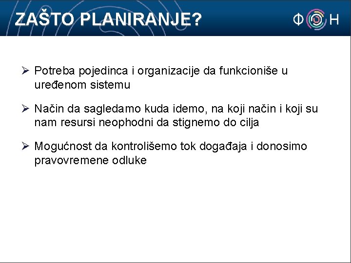 ZAŠTO PLANIRANJE? Ø Potreba pojedinca i organizacije da funkcioniše u uređenom sistemu Ø Način