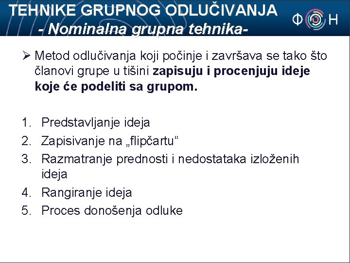 TEHNIKE GRUPNOG ODLUČIVANJA - Nominalna grupna tehnikaØ Metod odlučivanja koji počinje i završava se