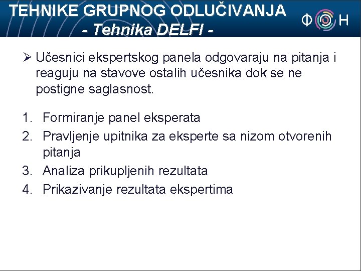 TEHNIKE GRUPNOG ODLUČIVANJA - Tehnika DELFI Ø Učesnici ekspertskog panela odgovaraju na pitanja i