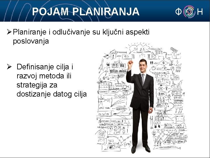 POJAM PLANIRANJA Ø Planiranje i odlučivanje su ključni aspekti poslovanja Ø Definisanje cilja i