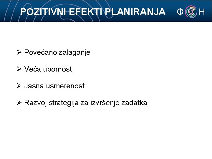 POZITIVNI EFEKTI PLANIRANJA Ø Povećano zalaganje Ø Veća upornost Ø Jasna usmerenost Ø Razvoj