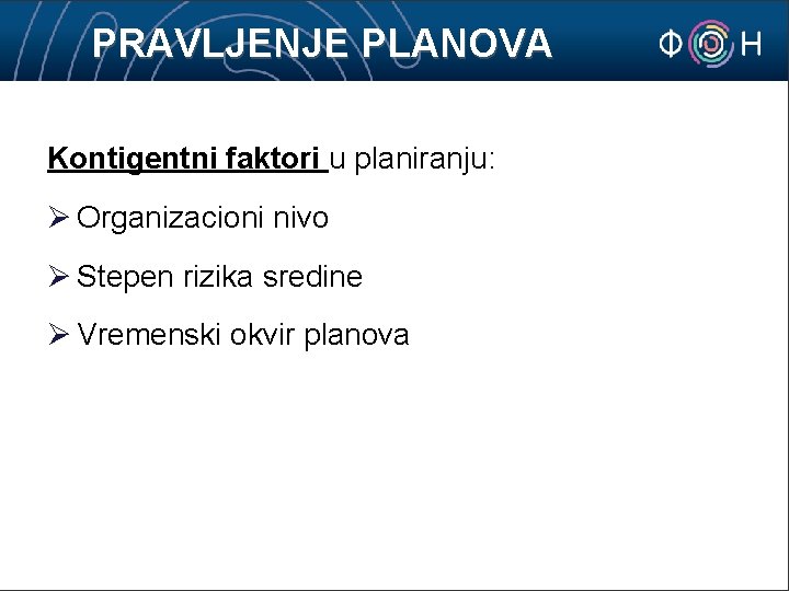 PRAVLJENJE PLANOVA Kontigentni faktori u planiranju: Ø Organizacioni nivo Ø Stepen rizika sredine Ø