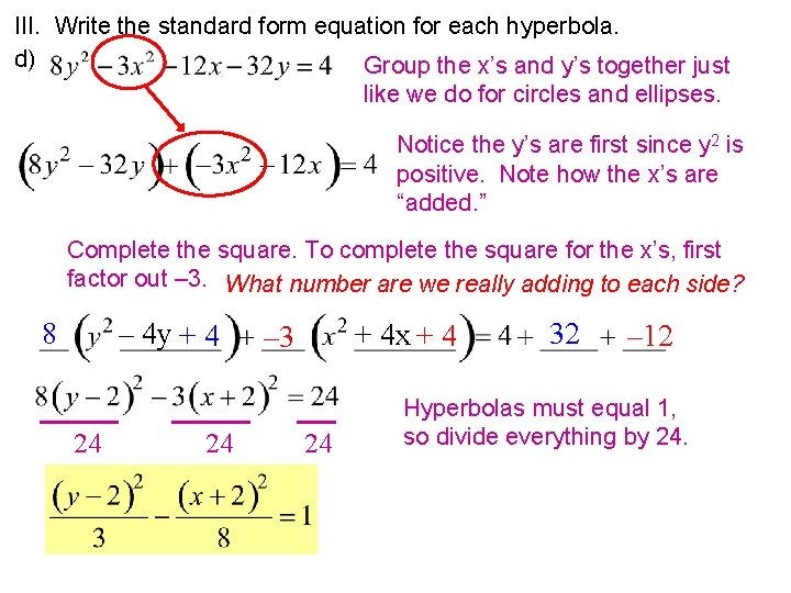 III. Write the standard form equation for each hyperbola. d) Group the x’s and