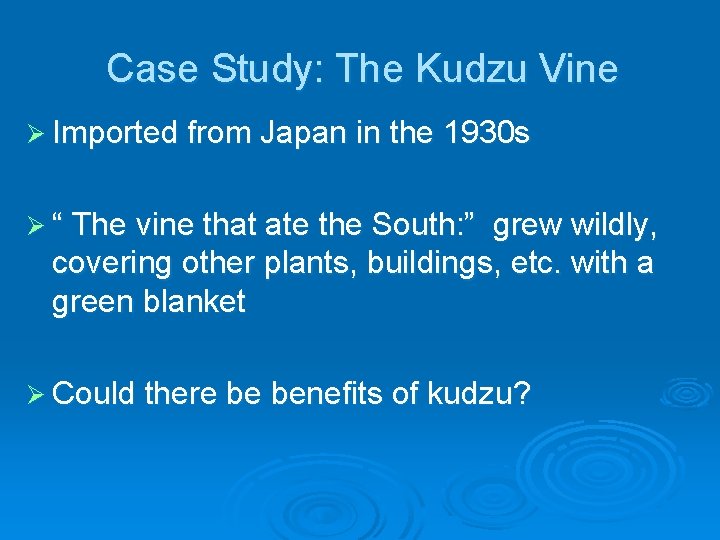 Case Study: The Kudzu Vine Ø Imported from Japan in the 1930 s Ø
