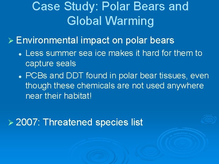 Case Study: Polar Bears and Global Warming Ø Environmental impact on polar bears l
