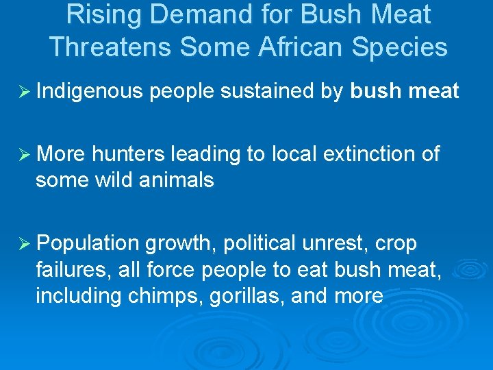 Rising Demand for Bush Meat Threatens Some African Species Ø Indigenous people sustained by