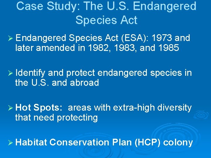 Case Study: The U. S. Endangered Species Act Ø Endangered Species Act (ESA): 1973