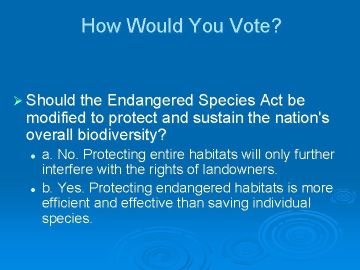 How Would You Vote? Ø Should the Endangered Species Act be modified to protect